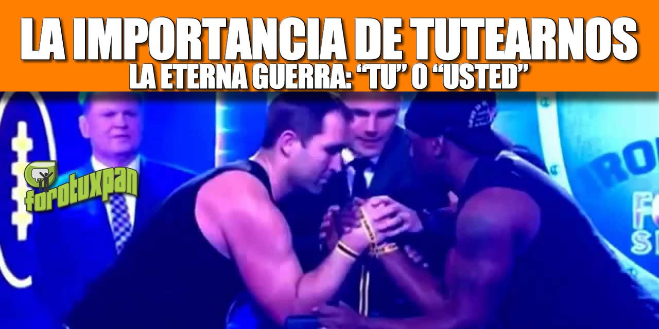 LA IMPORTANCIA DE TUTEARNOS