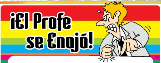 ¡EL PROFE SE ENOJÓ!