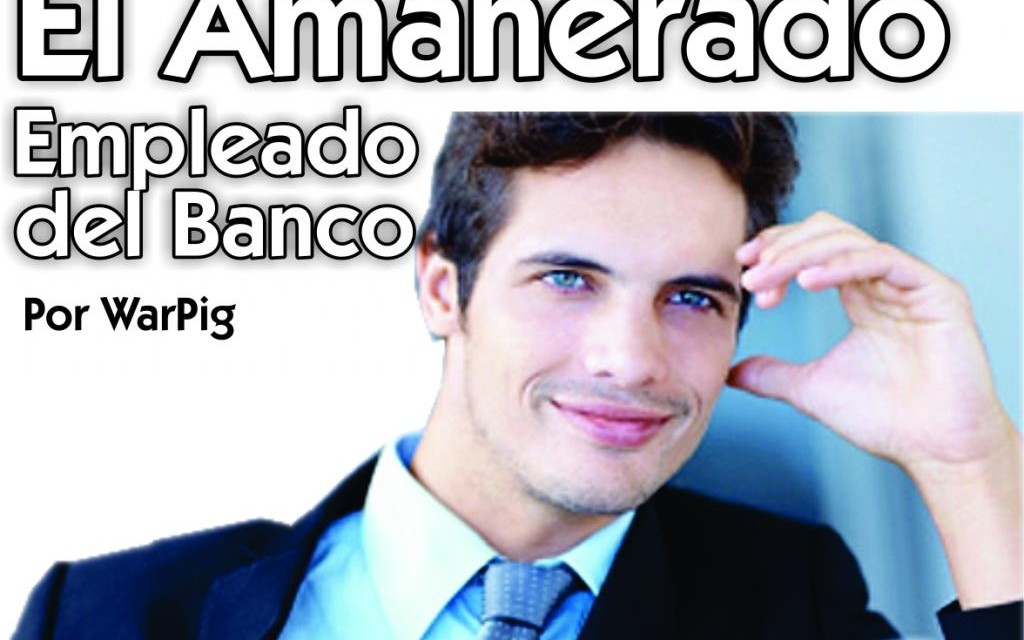 EL AMANERADO EMPLEADO DEL BANCO QUE SE CREE MUY LISTO