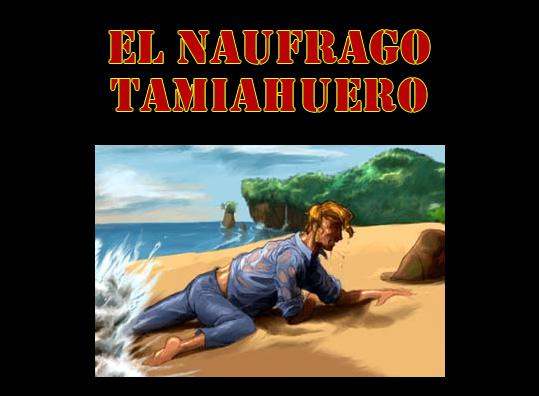 EL NAUFRAGO TAMIAHUERO