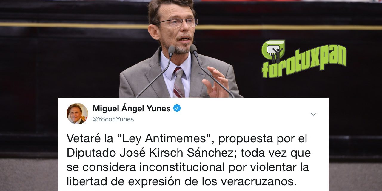 Vetará el Gobernador Yunes la “Ley Antimemes», propuesta por el Diputado José Kirsch Sánchez