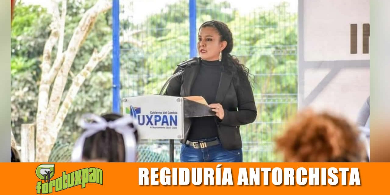 Regiduría antorchista: defensora de las necesidades del pueblo.