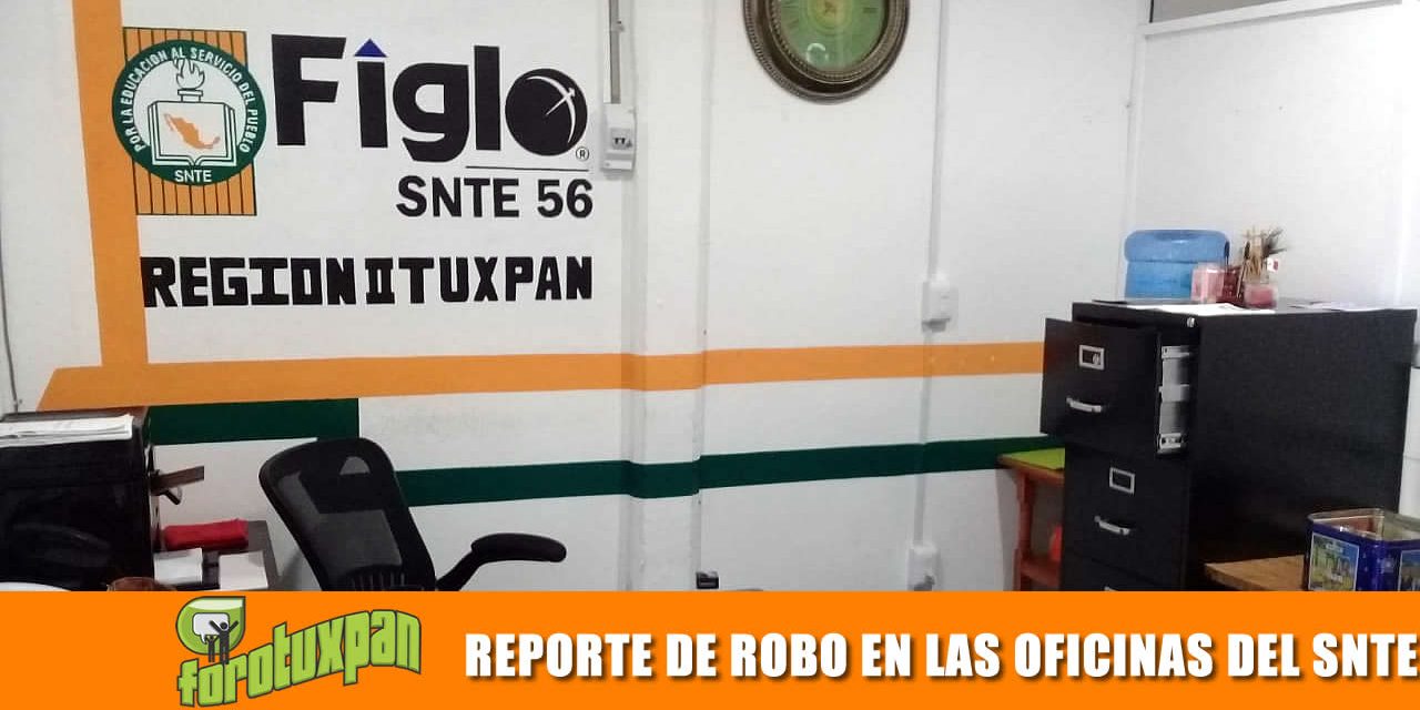 REPORTE DE ROBO EN LAS OFICINAS DEL SNTE
