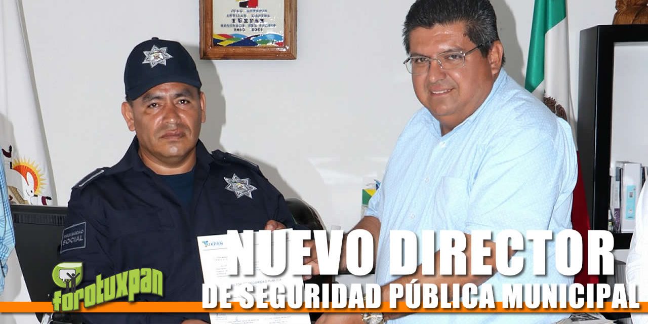 NUEVO DIRECTOR DE SEGURIDAD PÚBLICA MUNICIPAL
