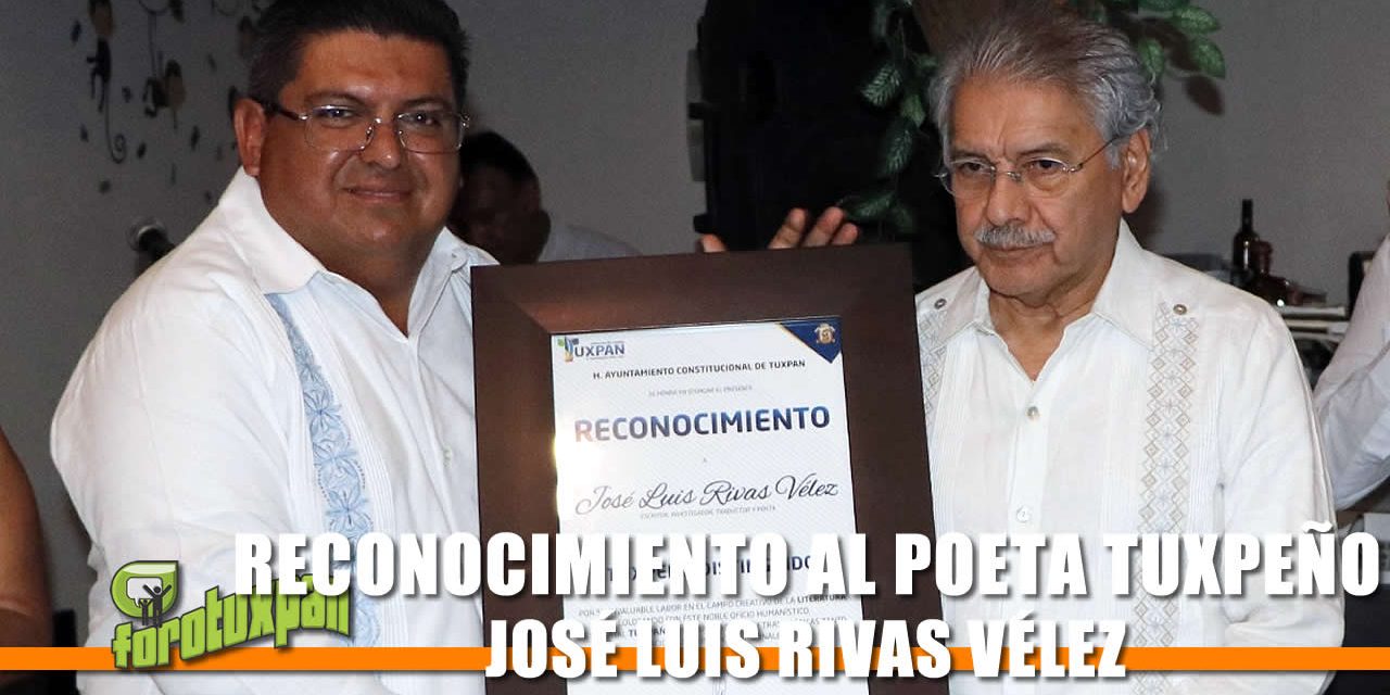 RECONOCIMIENTO AL POETA TUXPEÑO JOSÉ LUIS RIVAS VÉLEZ