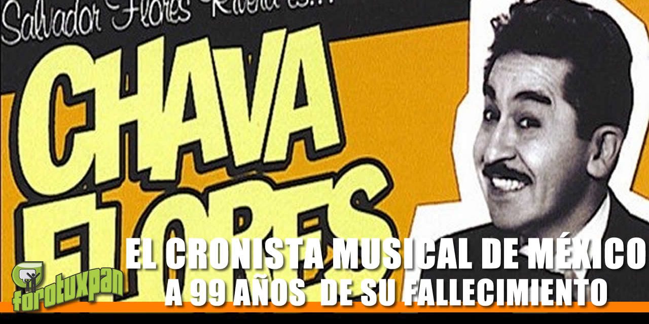 CHAVA FLORES, EL CRONISTA MUSICAL DE MÉXICO