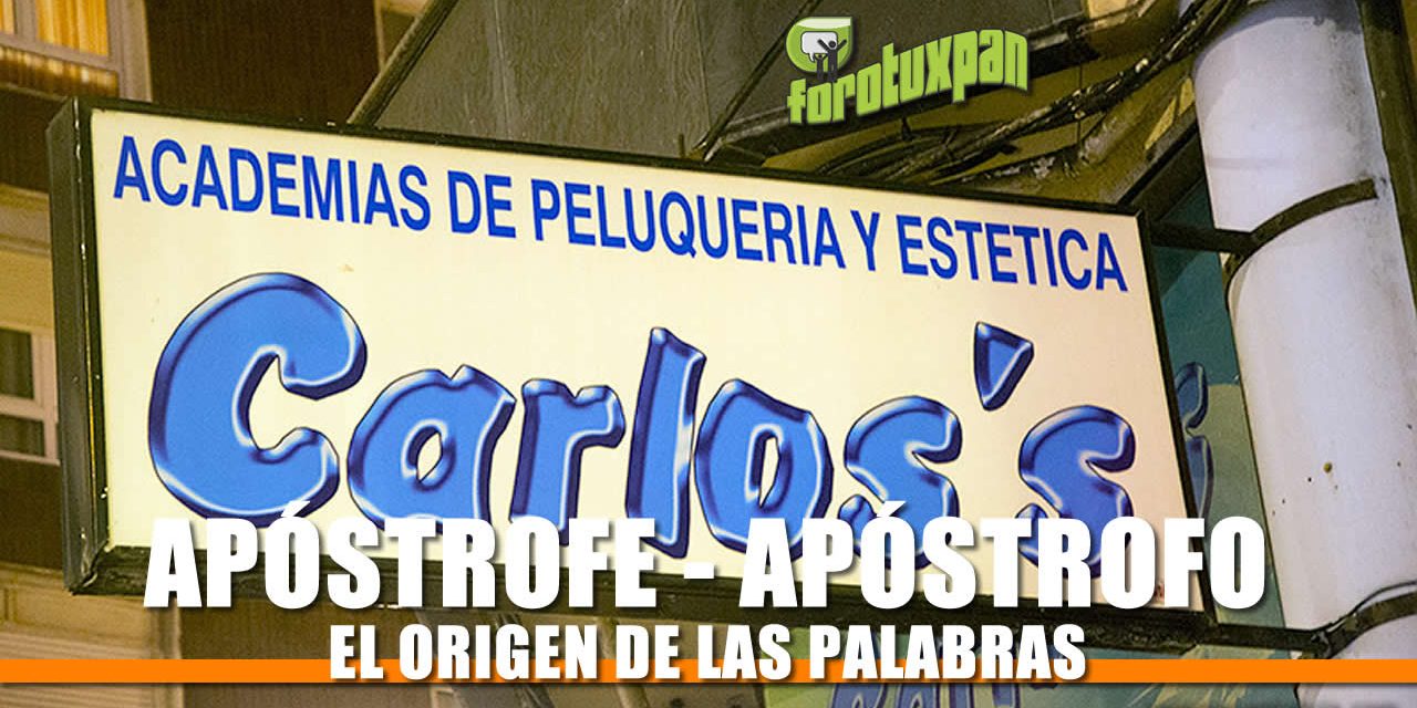 El origen de la palabra «APÓSTROFE – APÓSTROFO»