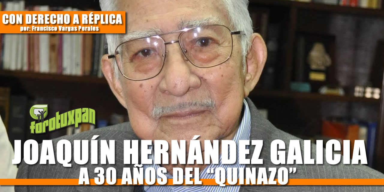 JOAQUÍN HERNÁNDEZ GALICIA, A 30 AÑOS DEL “QUINAZO”