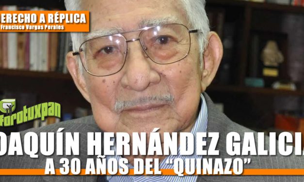 JOAQUÍN HERNÁNDEZ GALICIA, A 30 AÑOS DEL “QUINAZO”