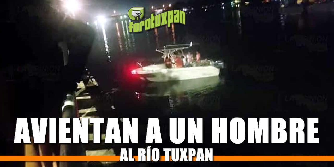 Avientan a un hombre al Río Tuxpan