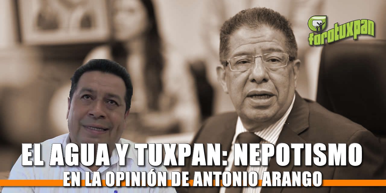 El Agua y Tuxpan: Una historia de Nepotismo