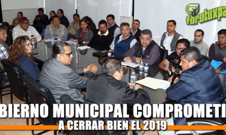 Gobierno Municipal comprometido a cerrar bien el 2019