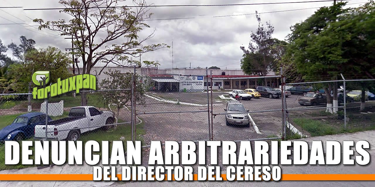Denuncian arbitrariedades del Director del CERESO