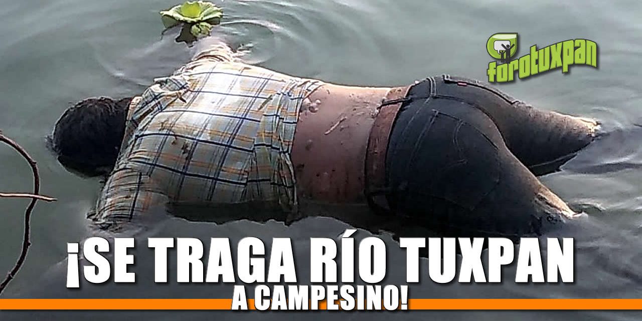 ¡Se traga río Tuxpan a campesino!