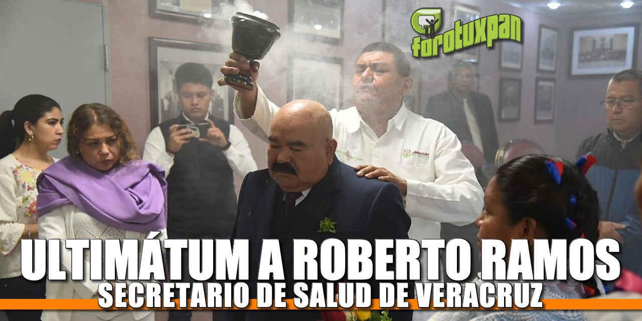 Ultimatum a Roberto Ramos Alor, Secretario de Salud de Veracruz