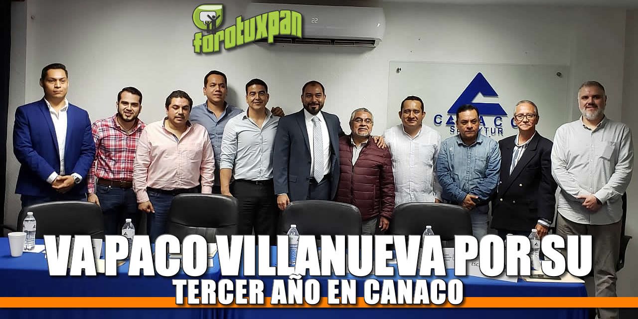 Va Paco Villanueva por su TERCER AÑO en CANACO