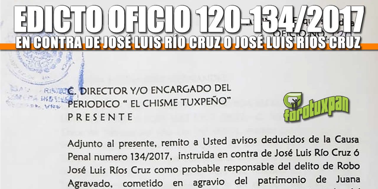 EDICTO OFICIO NO. 120 CAUSA PENAL # 134/2017 en contra de José Luis Río Cruz ó José Luis Ríos Cruz