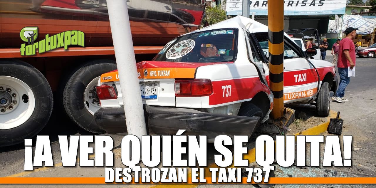 ¡A ver quién se quita! Destrozan el TAXI 737