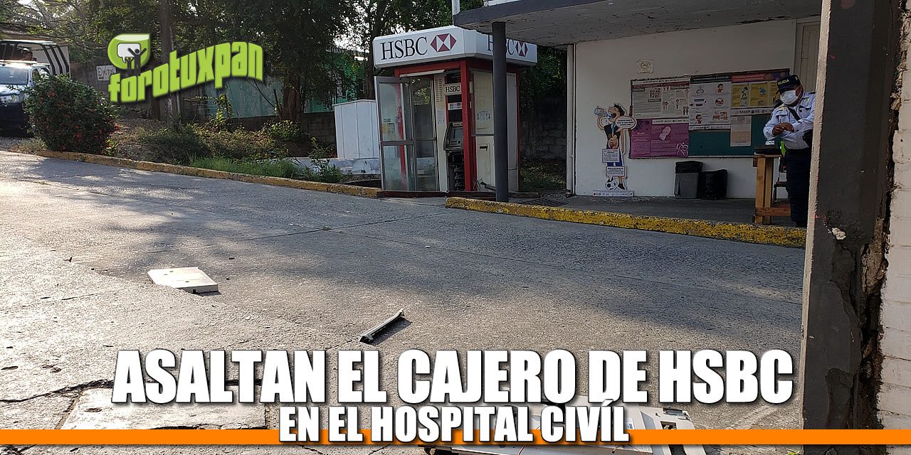 ASALTAN EL CAJERO DE HSBC EN EL HOSPITAL CIVIL