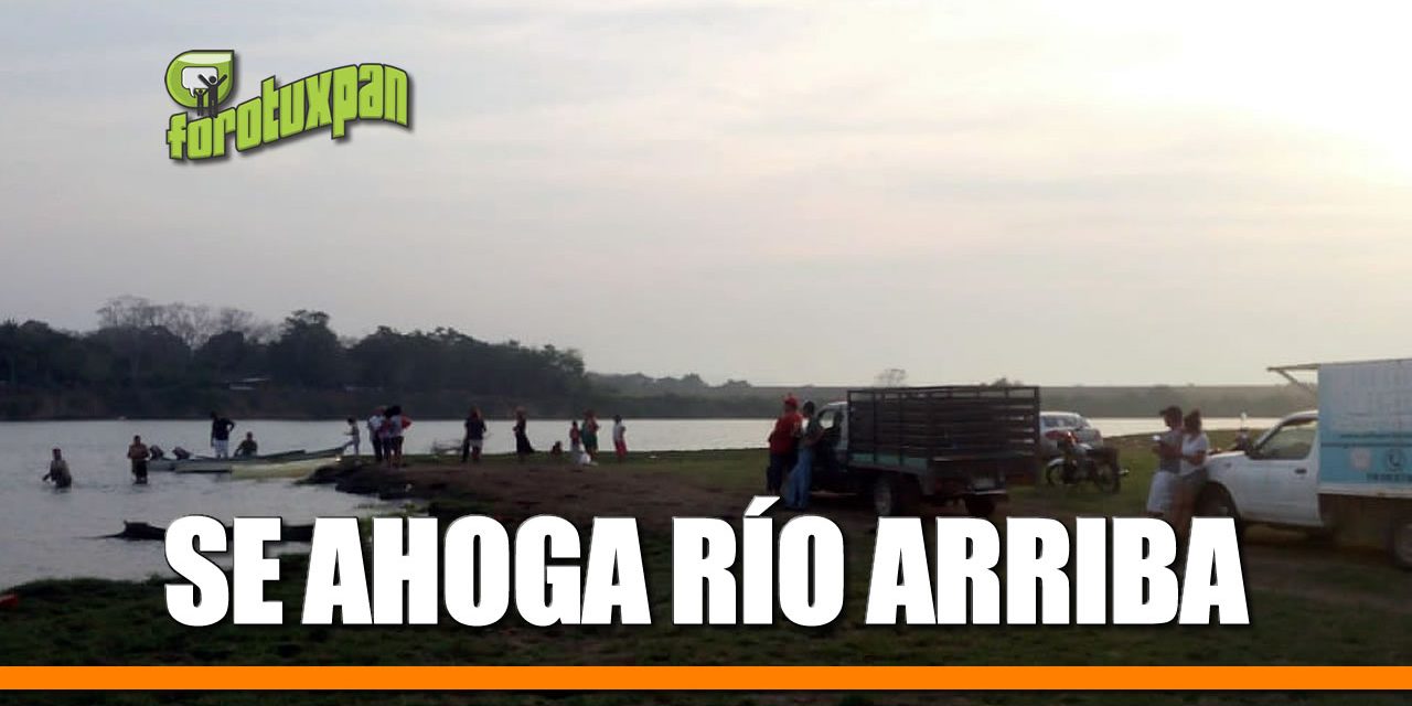 Se ahoga RÍO ARRIBA