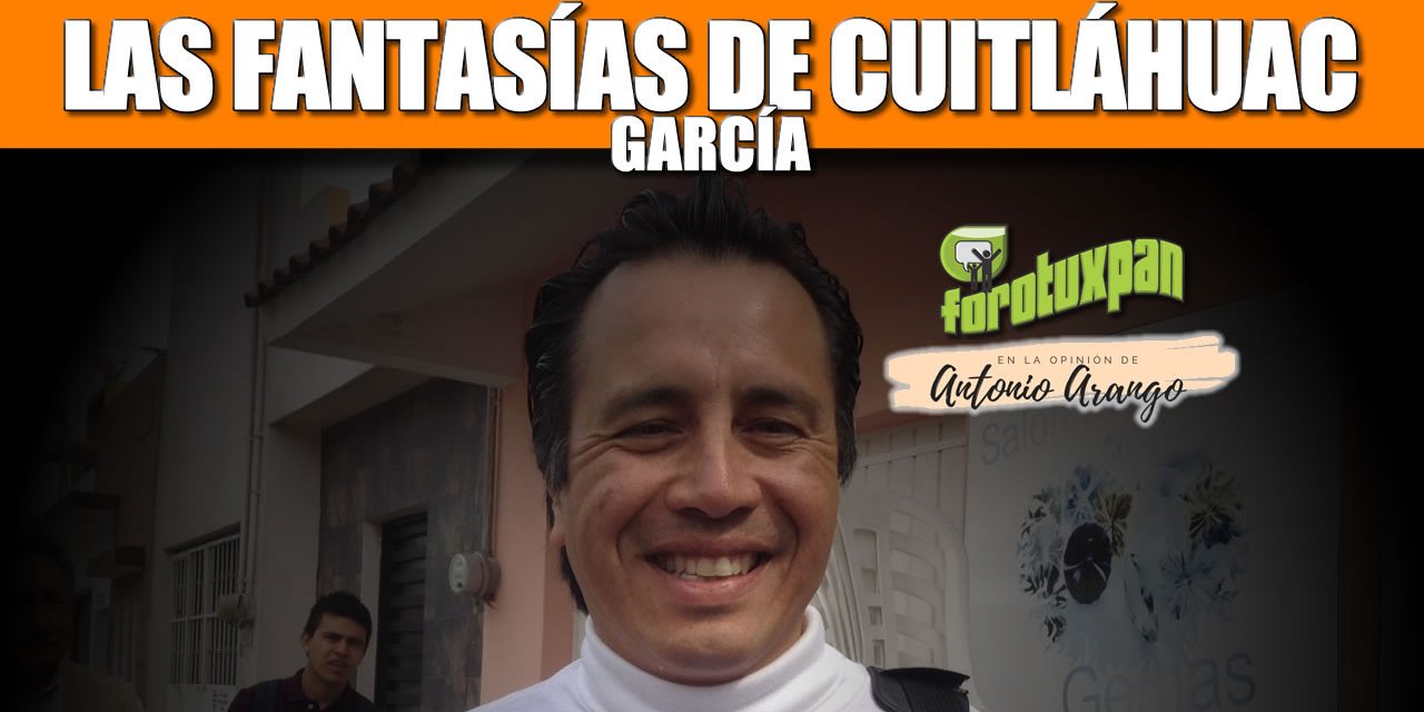 Las fantasías de Cuitláhuac García