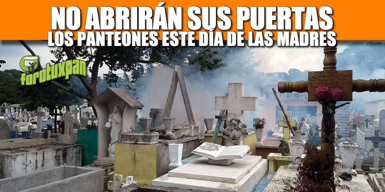 NO ABRIRÁN SUS PUERTAS LOS PANTEONES ESTE DÍA DE LAS MADRES