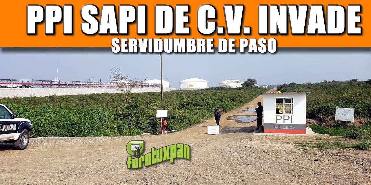 PPI SAPI DE C.V. Invade Servidumbre de Paso