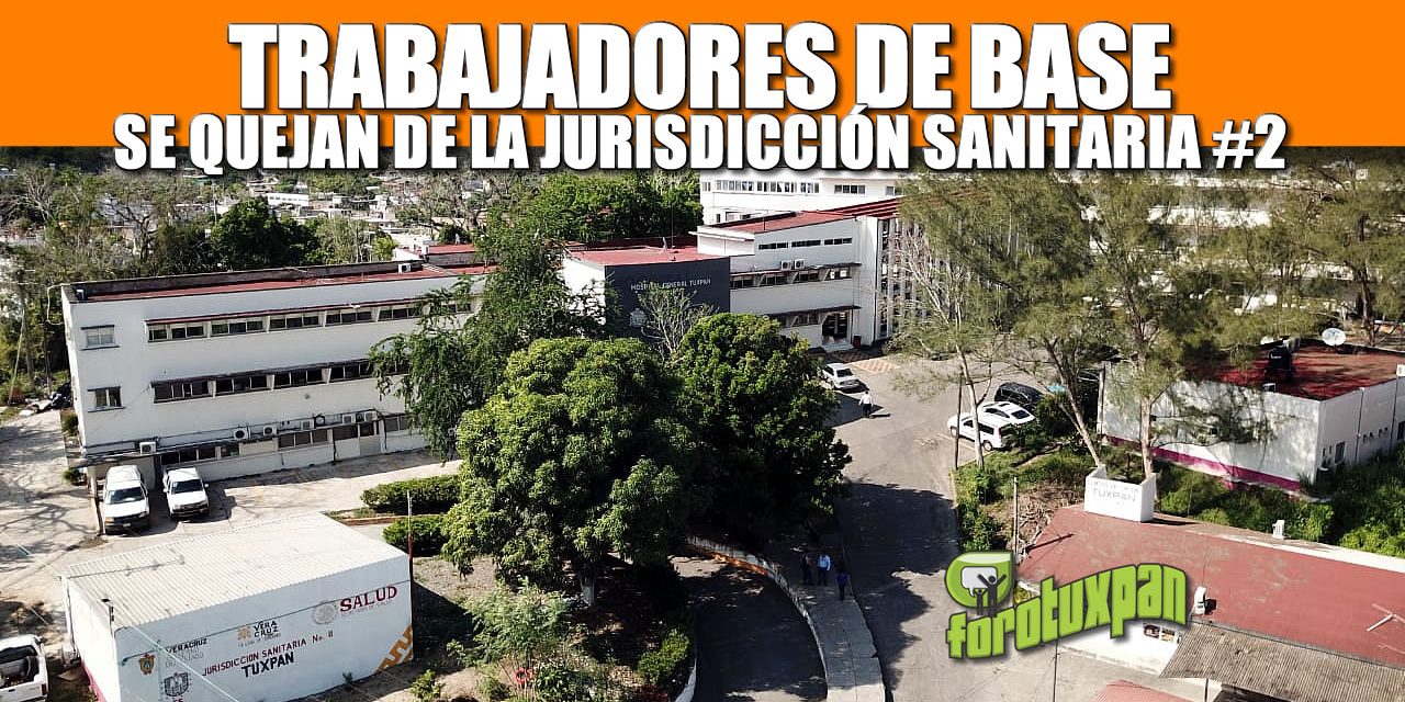 Trabajadores de Base se quejan en la Jurisdicción Sanitaria #2.