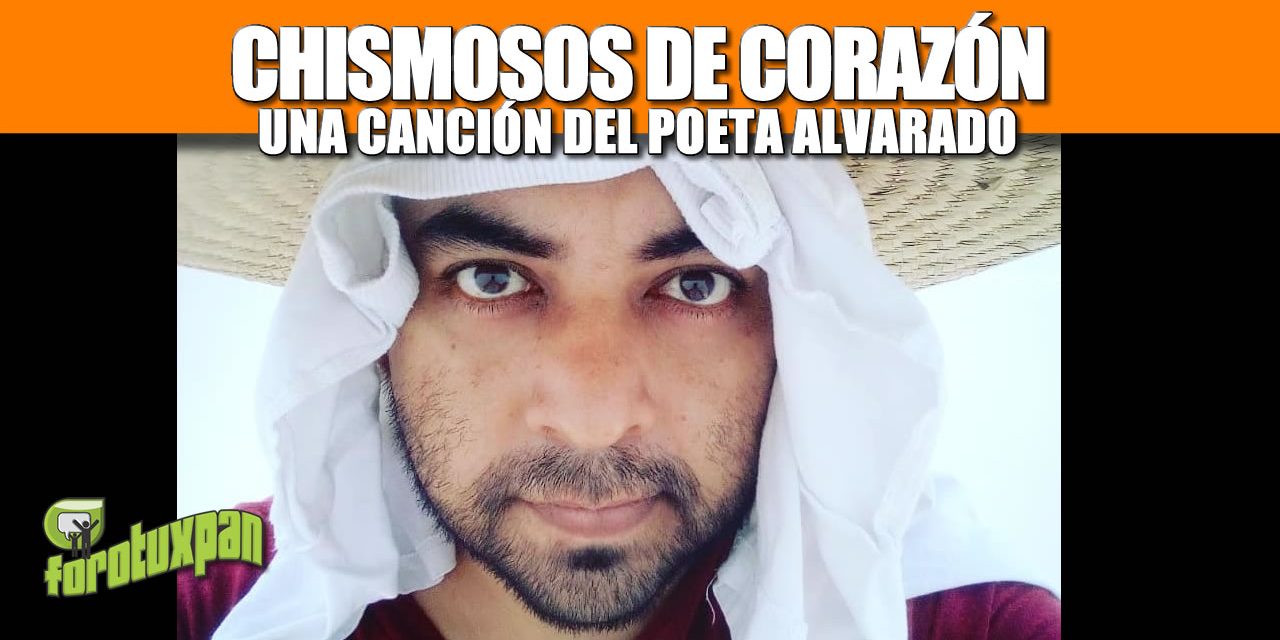 Chismosos de Corazón – Una canción del Poeta Alvarado