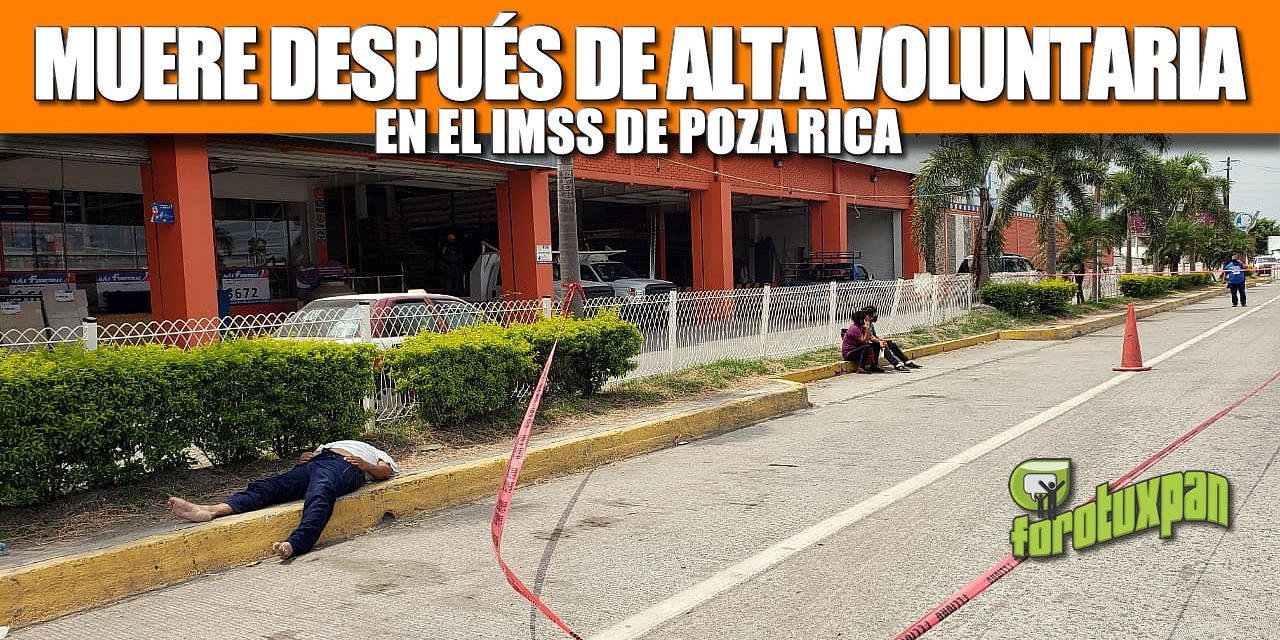 MUERE DESPUÉS DE ALTA VOLUNTARIA EN EL IMSS DE POZA RICA