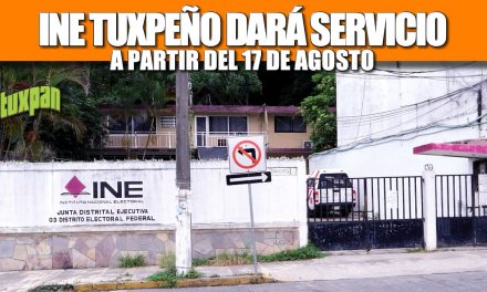 INE TUXPEÑO DARÁ SERVICIO A PARTIR DEL 17 DE AGOSTO