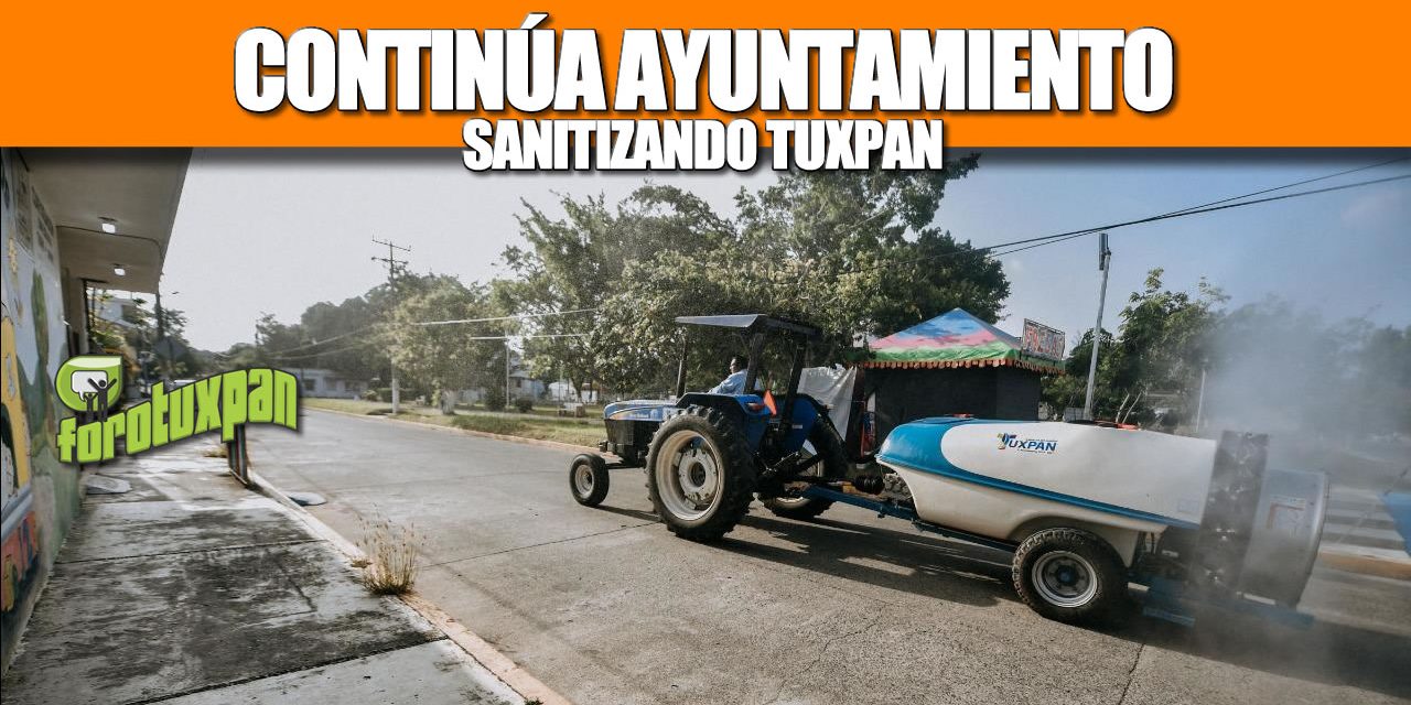 Continúa Ayuntamiento Sanitizando Tuxpan