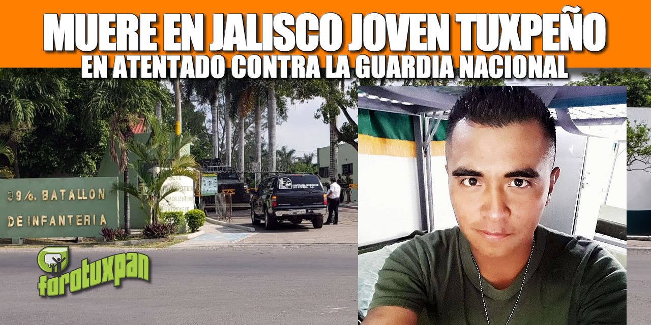 Muere en Jalisco joven Tuxpeño en atentado contra la Guardia Nacional