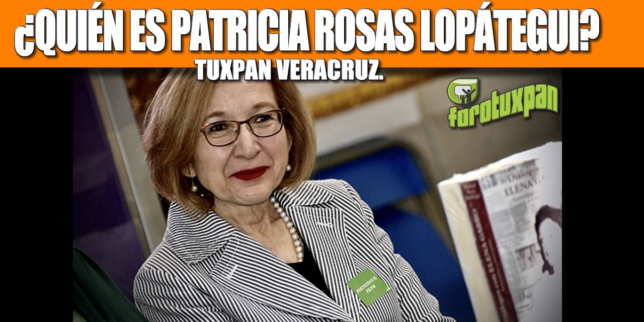 ¿QUIEN ES PATRICIA ROSAS LOPÁTEGUI? TUXPAN VERACRUZ