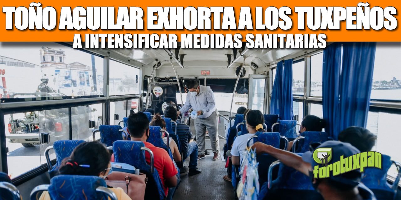 JUAN ANTONIO AGUILAR EXHORTA A LOS TUXPEÑOS A INTENSIFICAR MEDIDAS SANITARIAS