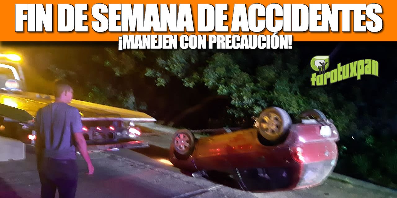 FIN DE SEMANA DE ACCIDENTES: ¡MANEJEN CON PRECAUCIÓN!