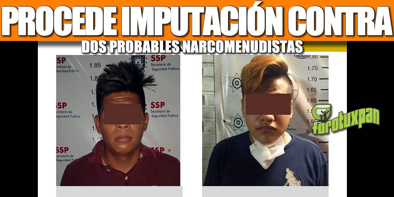 PROCEDE IMPUTACIÓN CONTRA DOS PROBABLES NARCOMENUDISTAS