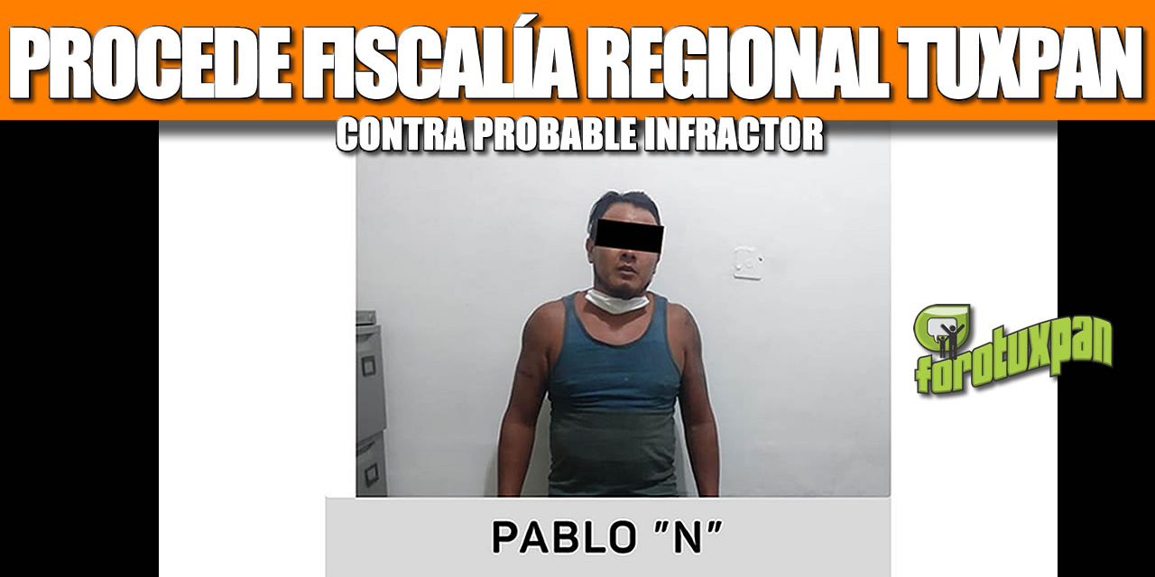 Procede Fiscalía Regional Tuxpan contra posible infractor