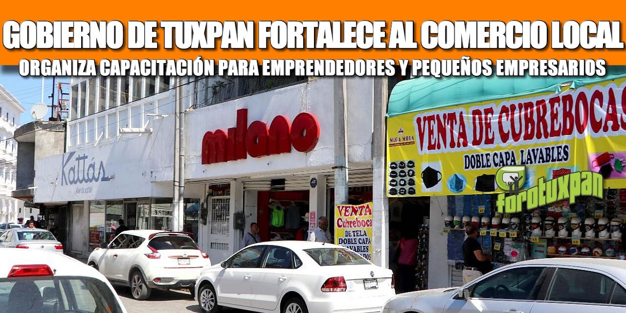 GOBIERNO DE TUXPAN FORTALECE AL COMERCIO LOCAL; ORGANIZA CAPACITACIÓN PARA EMPRENDEDORES Y PEQUEÑOS EMPRESARIOS