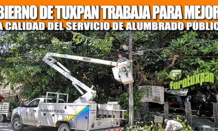 GOBIERNO DE TUXPAN TRABAJA PARA MEJORAR LA CALIDAD DEL SERVICIO DE ALUMBRADO PÚBLICO