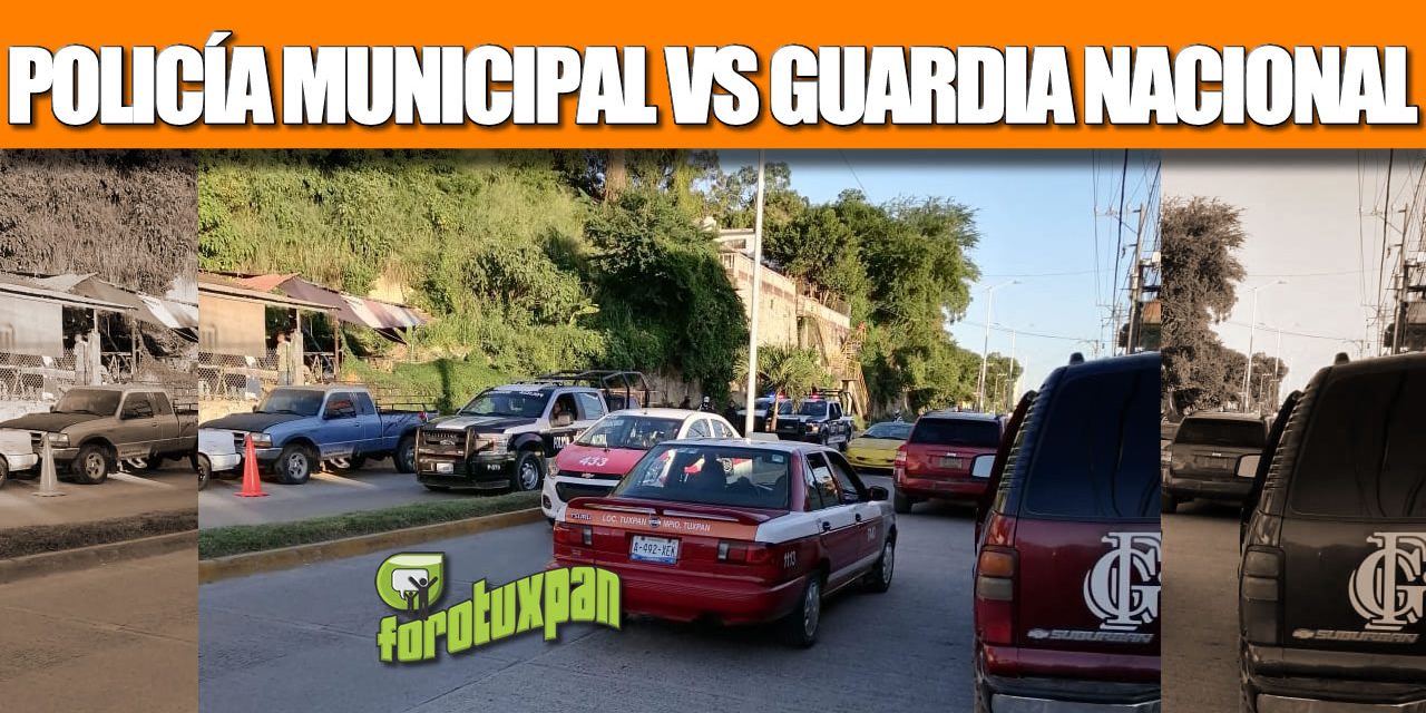 POLICÍA MUNICIPAL VS GUARDIA NACIONAL