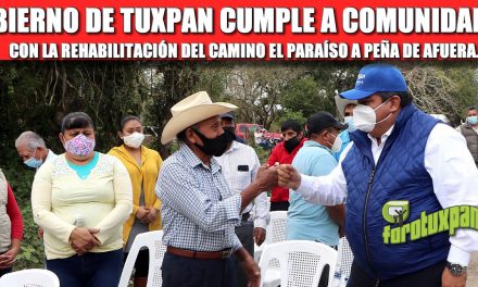 GOBIERNO DE TUXPAN CUMPLE A COMUNIDADES CON LA REHABILITACIÓN DEL CAMINO EL PARAÍSO A PEÑA DE AFUERA.