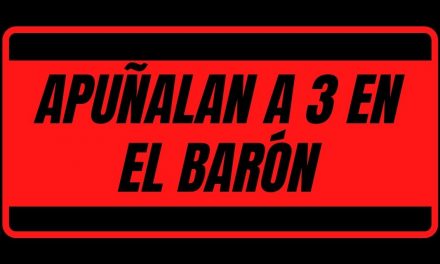 APUÑALAN A 3 EN EL BARÓN