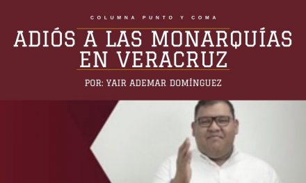 Adiós a las monarquías en Veracruz