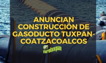 ANUNCIAN CONSTRUCCIÓN DE GASODUCTO TUXPAN-COATZACOALCOS