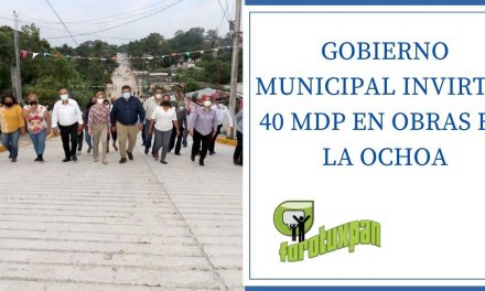 GOBIERNO MUNICIPAL INVIRTIÓ 40 MDP EN OBRAS EN LA OCHOA