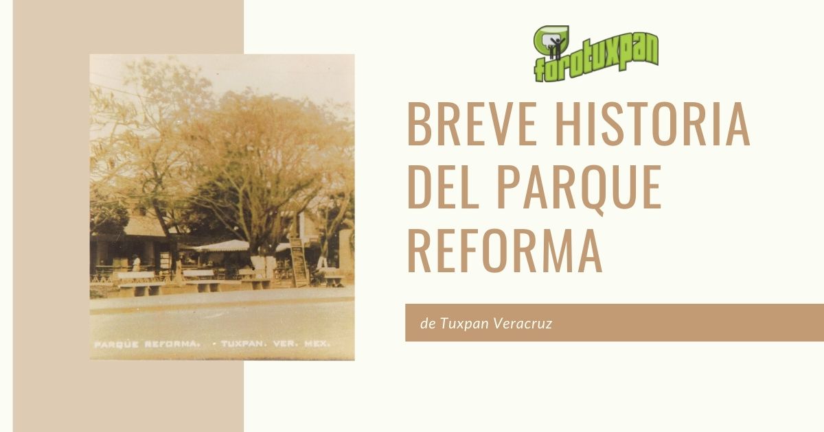 Breve Historia del PARQUE REFORMA Forotuxpan