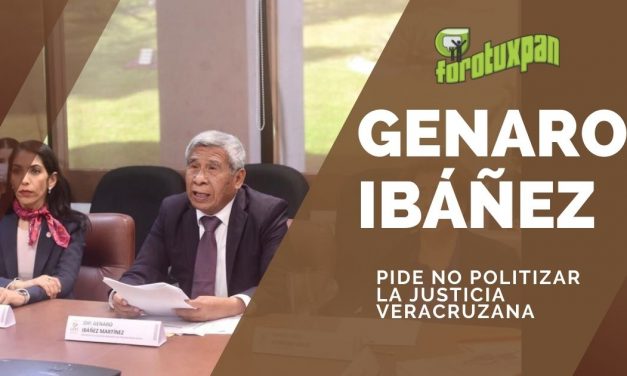 Genaro Ibañez pide NO POLITIZAR la justicia Veracruzana