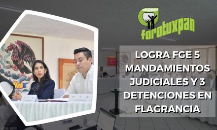 LOGRA FGE 5 MANDAMIENTOS JUDICIALES Y 3 DETENCIONES EN FLAGRANCIA