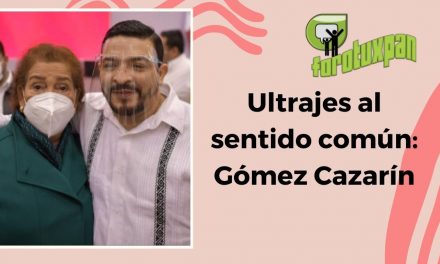 Ultrajes al sentido común: Gómez Cazarín